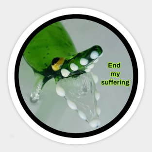 End my suffering Sticker